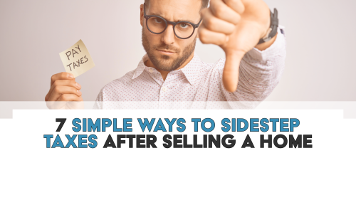 7 Simple Ways To Sidestep Taxes After Selling A Home